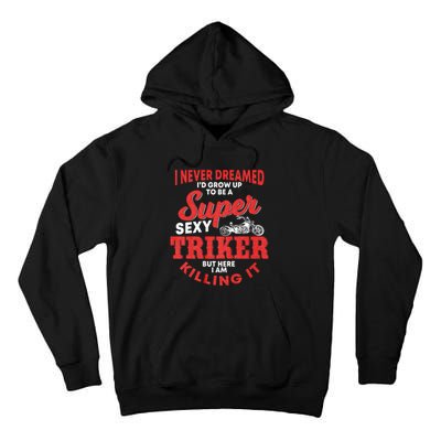 Funny Triker Saying Trike Motorcycle Lover Design Tall Hoodie