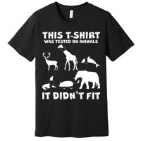 Funny This Shirt Was Tested On Animals It Didn't Fit Premium T-Shirt