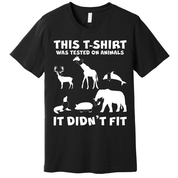 Funny This Shirt Was Tested On Animals It Didn't Fit Premium T-Shirt