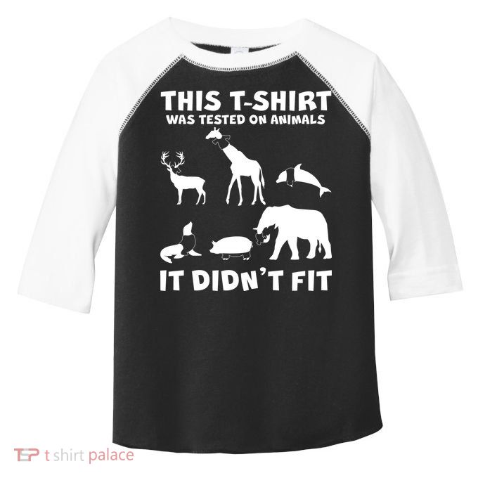 Funny This Shirt Was Tested On Animals It Didn't Fit Toddler Fine Jersey T-Shirt