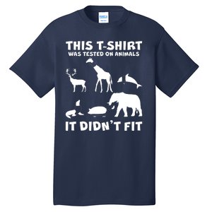 Funny This Shirt Was Tested On Animals It Didn't Fit Tall T-Shirt