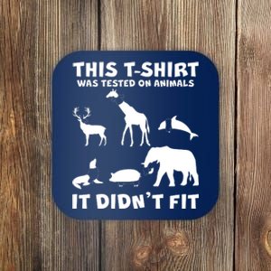 Funny This Shirt Was Tested On Animals It Didn't Fit Coaster