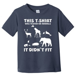 Funny This Shirt Was Tested On Animals It Didn't Fit Toddler T-Shirt