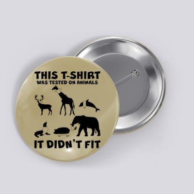 Funny This Shirt Was Tested On Animals It Didn't Fit Button