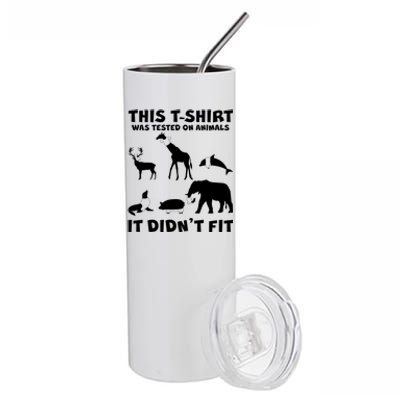 Funny This Shirt Was Tested On Animals It Didn't Fit Stainless Steel Tumbler