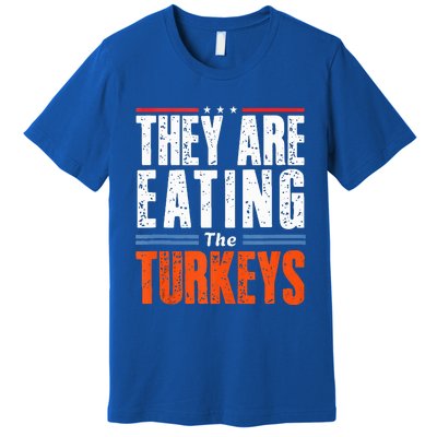 Funny Trump Saying They Are Eating The Turkeys Premium T-Shirt