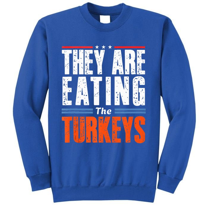 Funny Trump Saying They Are Eating The Turkeys Tall Sweatshirt