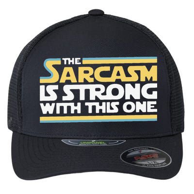 Funny The Sarcasm Is Strong With This One Flexfit Unipanel Trucker Cap
