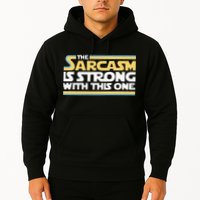 Funny The Sarcasm Is Strong With This One Hoodie