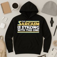 Funny The Sarcasm Is Strong With This One Hoodie