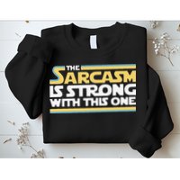 Funny The Sarcasm Is Strong With This One Sweatshirt
