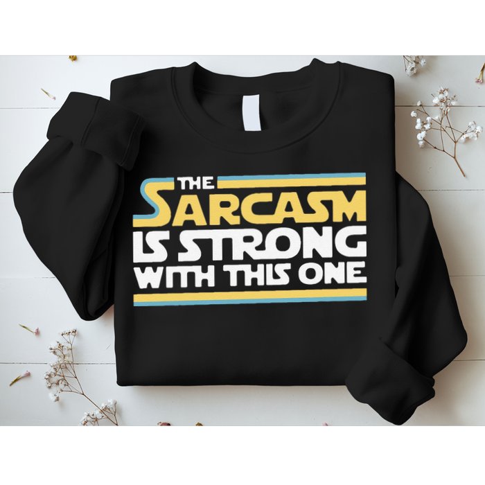Funny The Sarcasm Is Strong With This One Sweatshirt