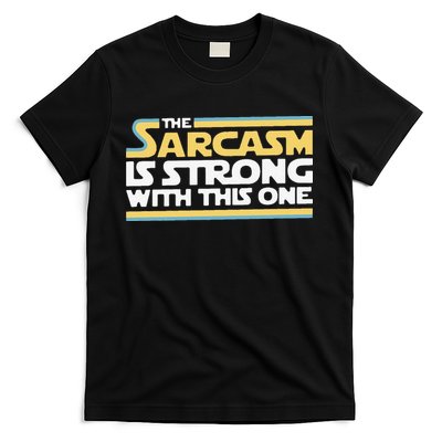 Funny The Sarcasm Is Strong With This One T-Shirt