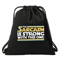 Funny The Sarcasm Is Strong With This One Drawstring Bag
