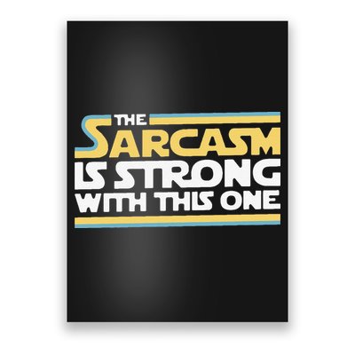 Funny The Sarcasm Is Strong With This One Poster
