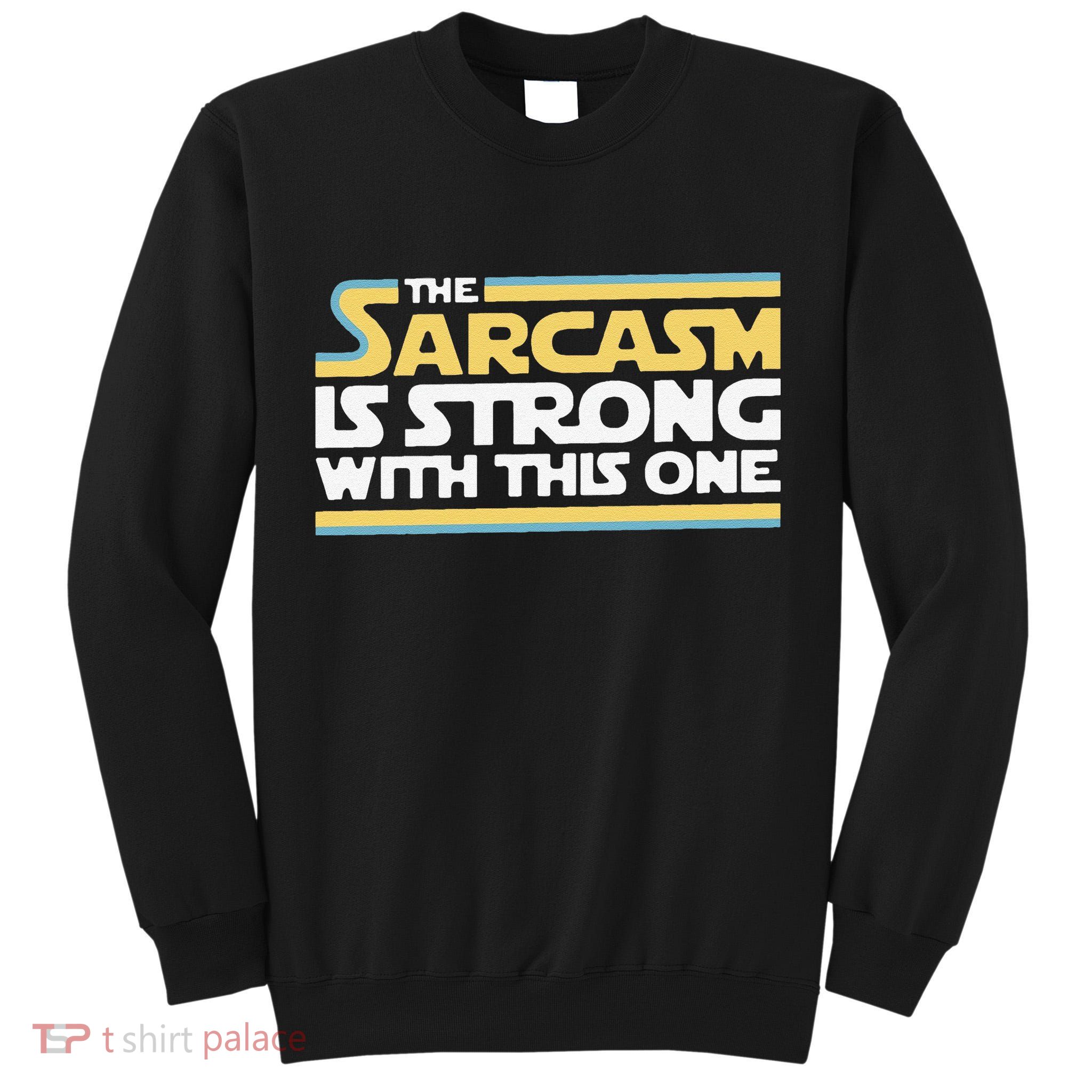 Funny The Sarcasm Is Strong With This One Tall Sweatshirt