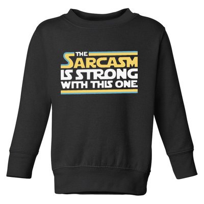 Funny The Sarcasm Is Strong With This One Toddler Sweatshirt