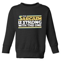 Funny The Sarcasm Is Strong With This One Toddler Sweatshirt
