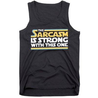 Funny The Sarcasm Is Strong With This One Tank Top