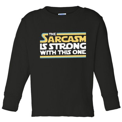 Funny The Sarcasm Is Strong With This One Toddler Long Sleeve Shirt