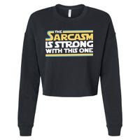 Funny The Sarcasm Is Strong With This One Cropped Pullover Crew