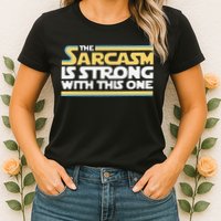 Funny The Sarcasm Is Strong With This One Womens T-Shirt
