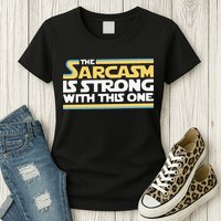 Funny The Sarcasm Is Strong With This One Womens T-Shirt