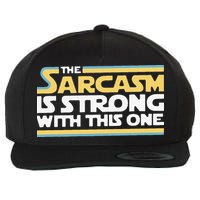 Funny The Sarcasm Is Strong With This One Wool Snapback Cap