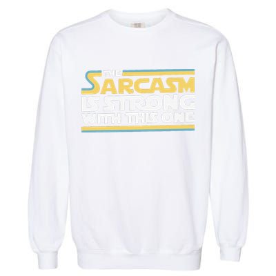 Funny The Sarcasm Is Strong With This One Garment-Dyed Sweatshirt