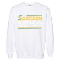 Funny The Sarcasm Is Strong With This One Garment-Dyed Sweatshirt