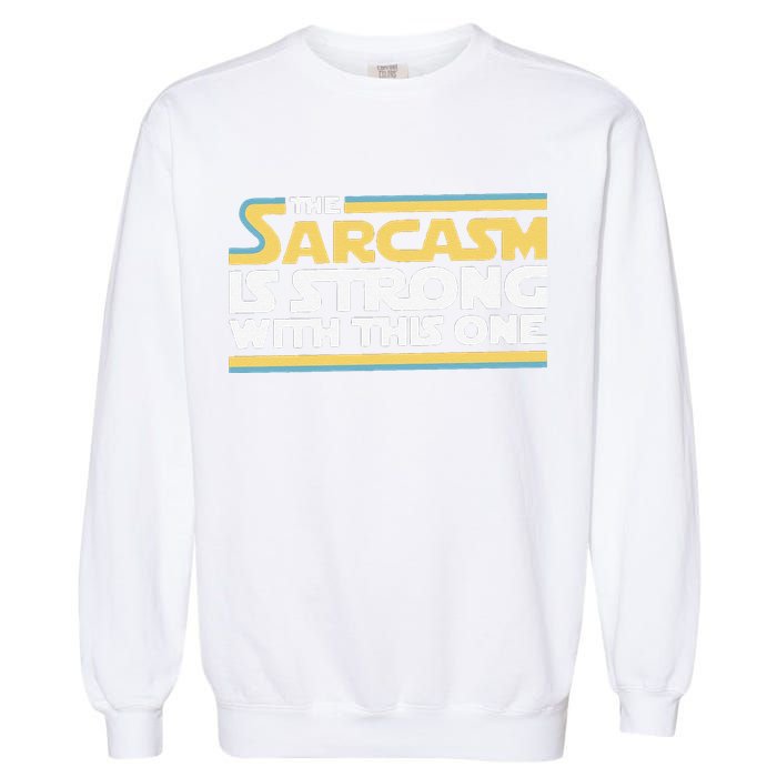 Funny The Sarcasm Is Strong With This One Garment-Dyed Sweatshirt