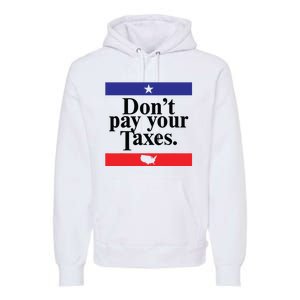 Funny Tax Season Dont Pay Your Taxes Usa Map Premium Hoodie