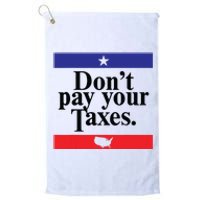 Funny Tax Season Dont Pay Your Taxes Usa Map Platinum Collection Golf Towel