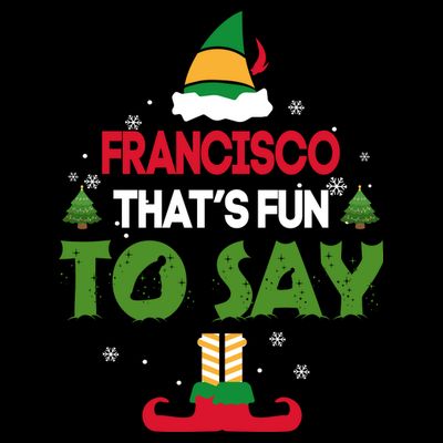 FRANCISCO That S Fun To Say Elf Quote T-Shirt