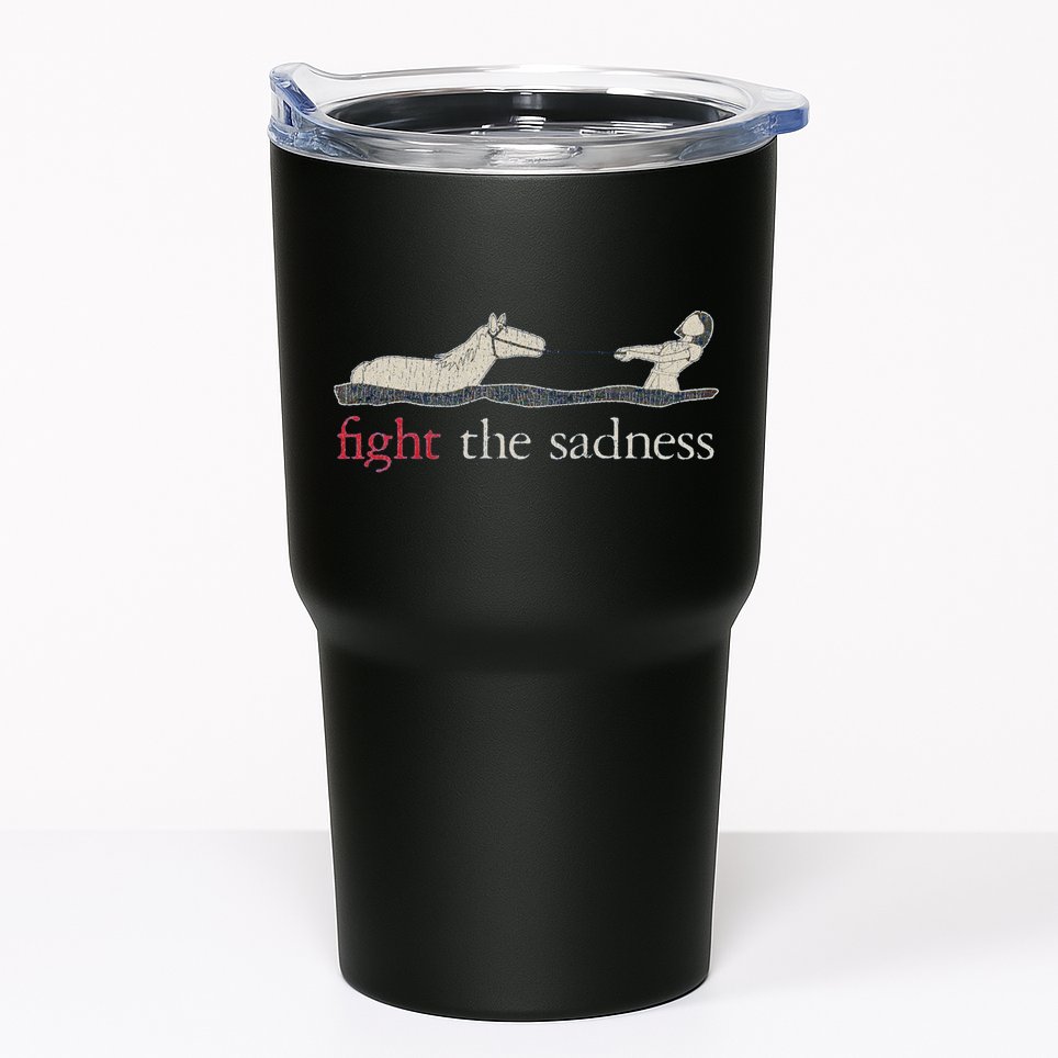 Fight The Sadness Neverending Story Tumbler