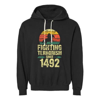 Fighting Terrorism Since 1492 Native American Indian Garment-Dyed Fleece Hoodie