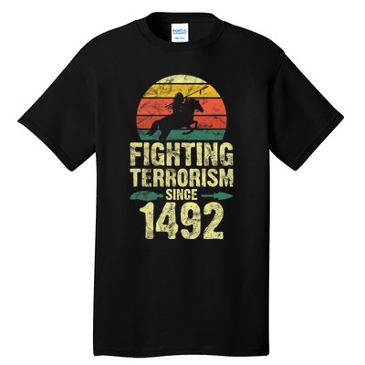 Fighting Terrorism Since 1492 Native American Indian Tall T-Shirt