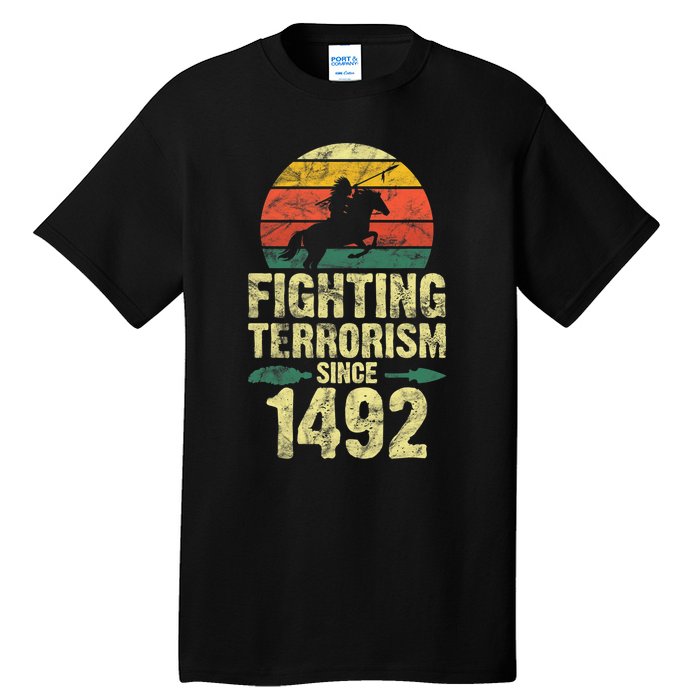 Fighting Terrorism Since 1492 Native American Indian Tall T-Shirt