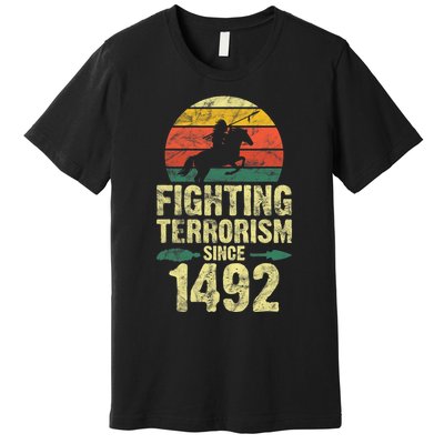 Fighting Terrorism Since 1492 Native American Indian Premium T-Shirt