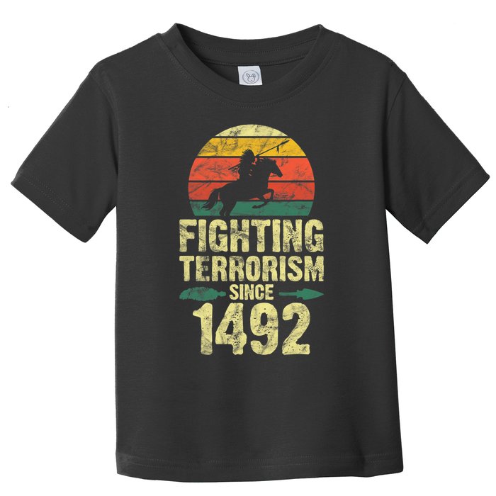 Fighting Terrorism Since 1492 Native American Indian Toddler T-Shirt