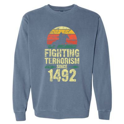 Fighting Terrorism Since 1492 Native American Indian Garment-Dyed Sweatshirt