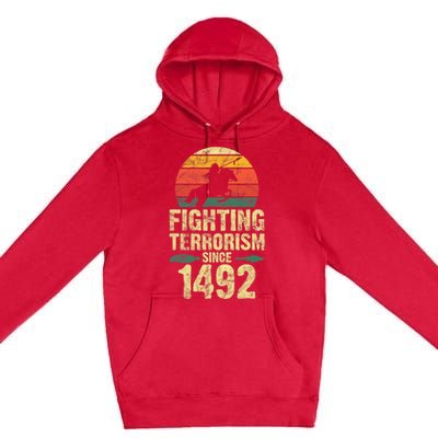 Fighting Terrorism Since 1492 Native American Indian Premium Pullover Hoodie