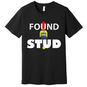 FOUND THE STUD FUNNY Premium T-Shirt