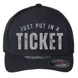 Funny Tech Support Just Put In A Ticket Flexfit Unipanel Trucker Cap