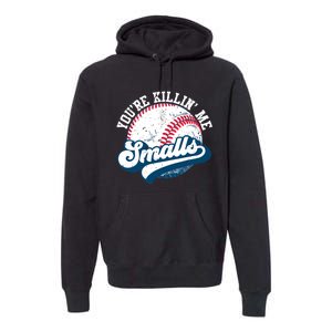 Funny Toddler Softball Shirt You're Killin Me Smalls Premium Hoodie