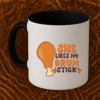 Funny Thanksgiving She Likes My Drum Stick Mug