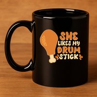 Funny Thanksgiving She Likes My Drum Stick 11oz C Handle Ceramic Mug