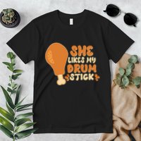 Funny Thanksgiving She Likes My Drum Stick Premium T-Shirt