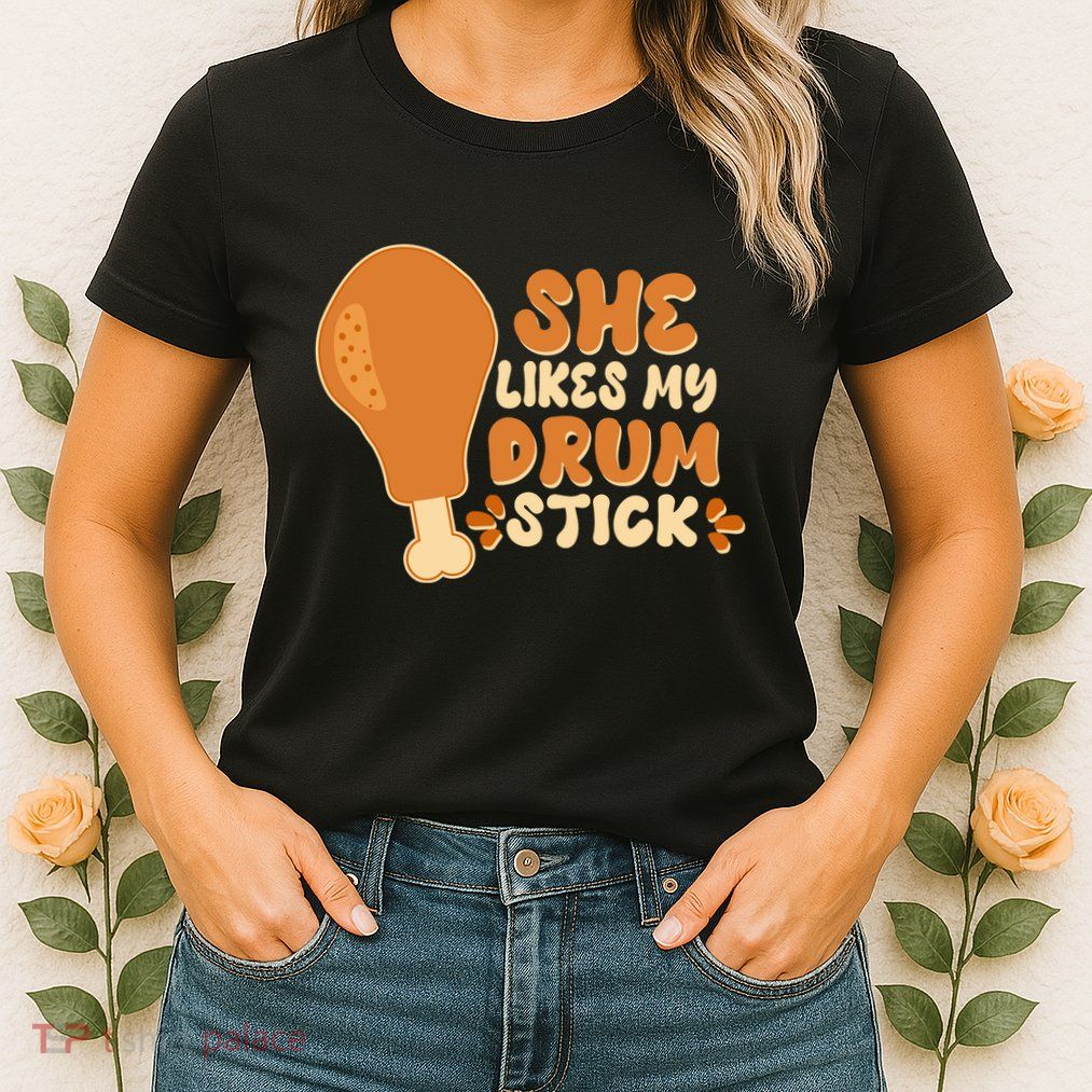 Funny Thanksgiving She Likes My Drum Stick Womens T-Shirt