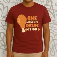 Funny Thanksgiving She Likes My Drum Stick T-Shirt